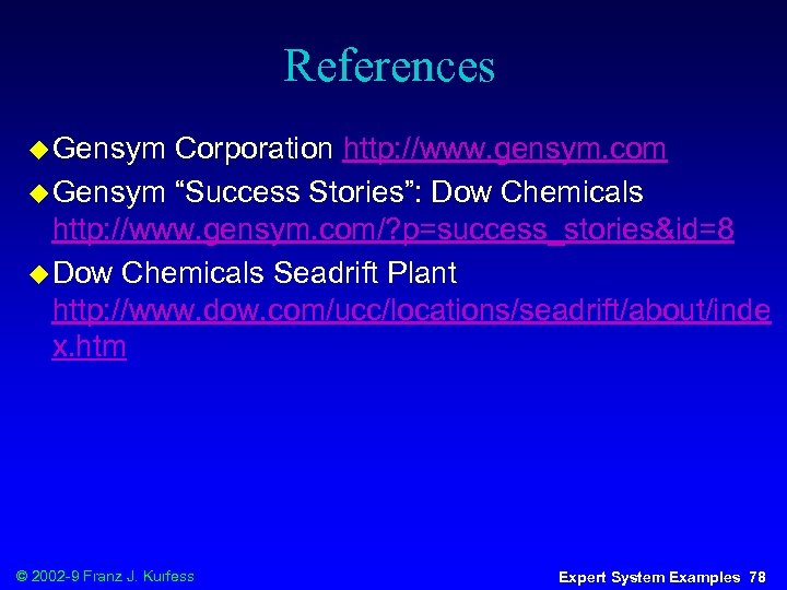 References u Gensym Corporation http: //www. gensym. com u Gensym “Success Stories”: Dow Chemicals