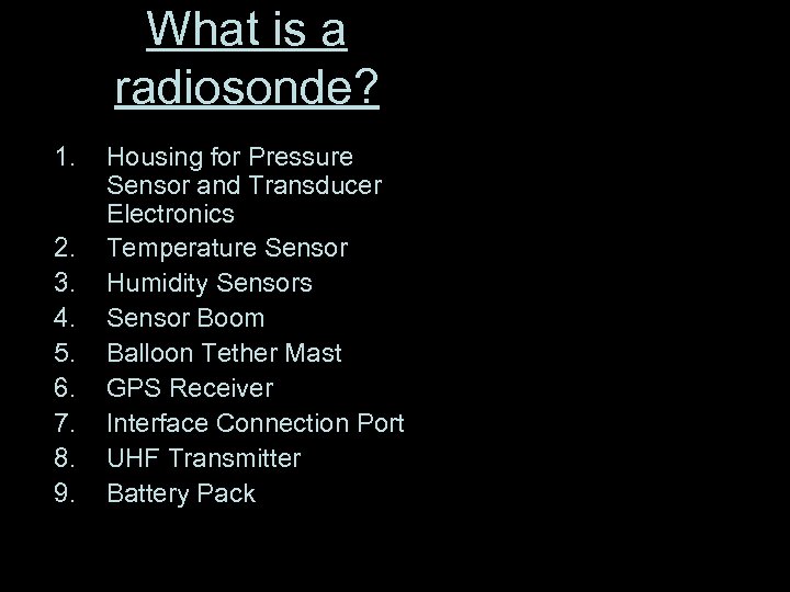 What is a radiosonde? 1. 2. 3. 4. 5. 6. 7. 8. 9. Housing