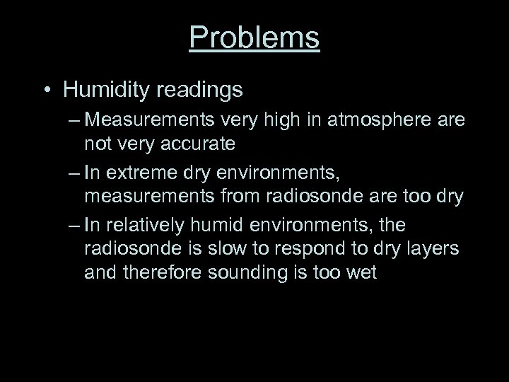 Problems • Humidity readings – Measurements very high in atmosphere are not very accurate