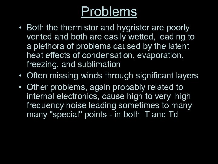 Problems • Both thermistor and hygrister are poorly vented and both are easily wetted,