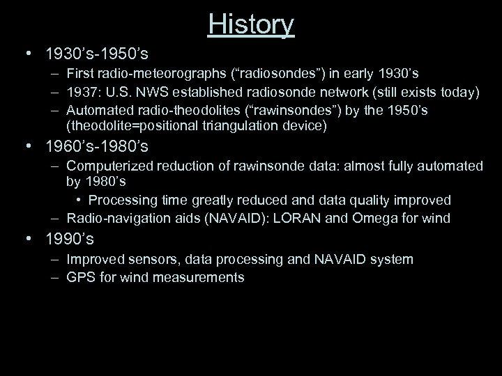 History • 1930’s-1950’s – First radio-meteorographs (“radiosondes”) in early 1930’s – 1937: U. S.