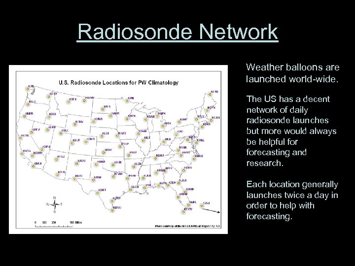 Radiosonde Network Weather balloons are launched world-wide. The US has a decent network of
