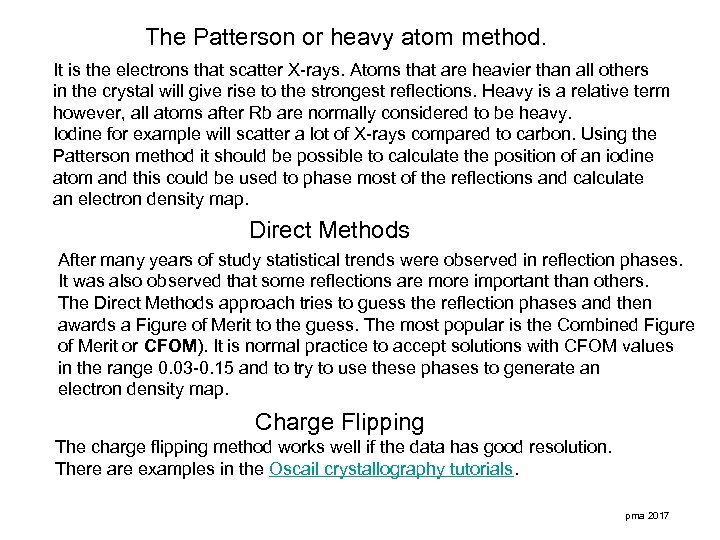 The Patterson or heavy atom method. It is the electrons that scatter X-rays. Atoms