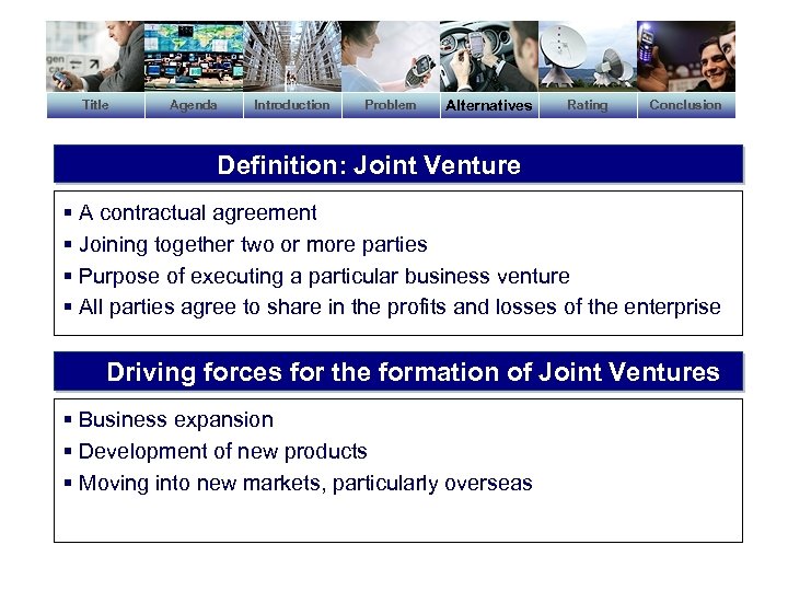 Title Agenda Introduction Problem Alternatives Rating Conclusion Definition: Joint Venture § A contractual agreement