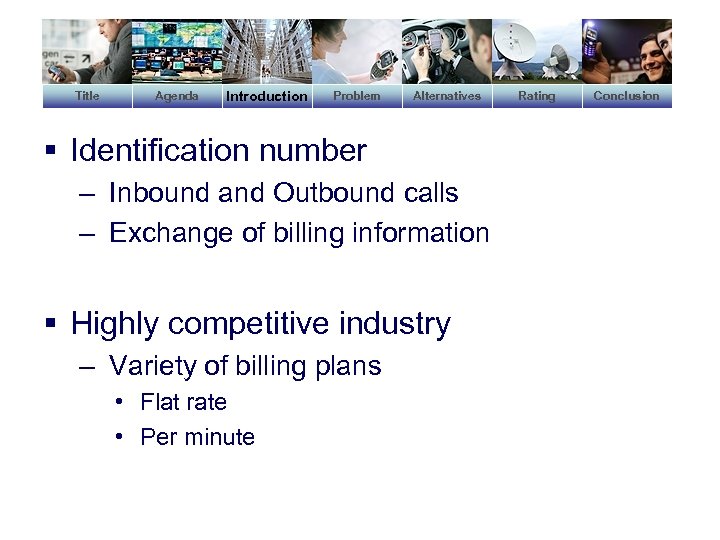 Title Agenda Introduction Problem Alternatives § Identification number – Inbound and Outbound calls –