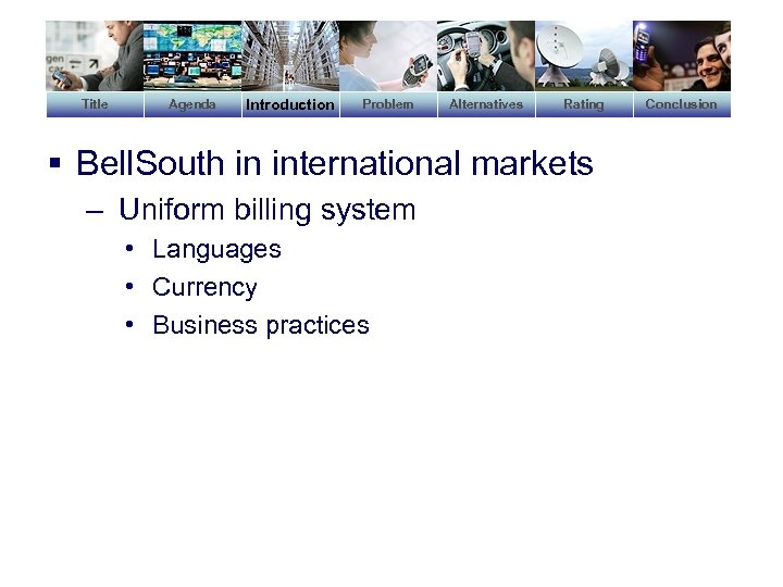 Title Agenda Introduction Problem Alternatives Rating § Bell. South in international markets – Uniform