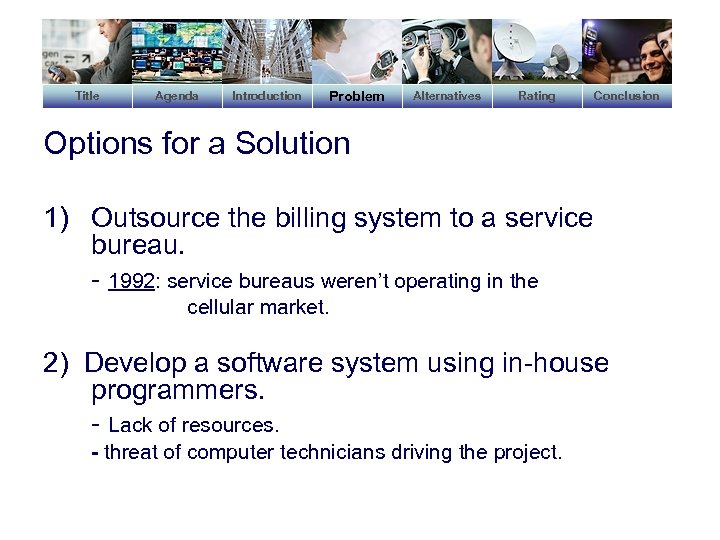 Title Agenda Introduction Problem Alternatives Rating Conclusion Options for a Solution 1) Outsource the