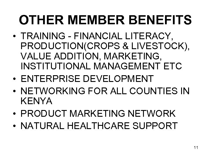 OTHER MEMBER BENEFITS • TRAINING - FINANCIAL LITERACY, PRODUCTION(CROPS & LIVESTOCK), VALUE ADDITION, MARKETING,