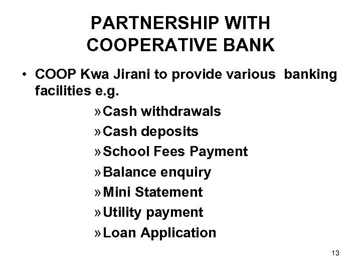 PARTNERSHIP WITH COOPERATIVE BANK • COOP Kwa Jirani to provide various banking facilities e.