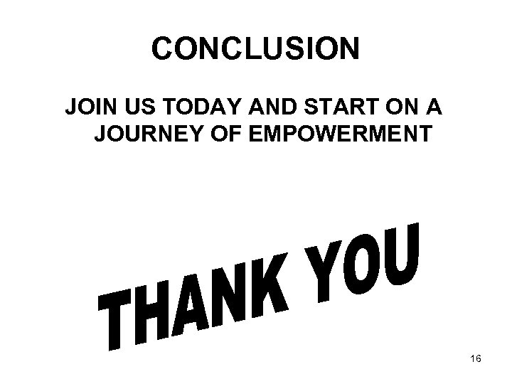 CONCLUSION JOIN US TODAY AND START ON A JOURNEY OF EMPOWERMENT 16 