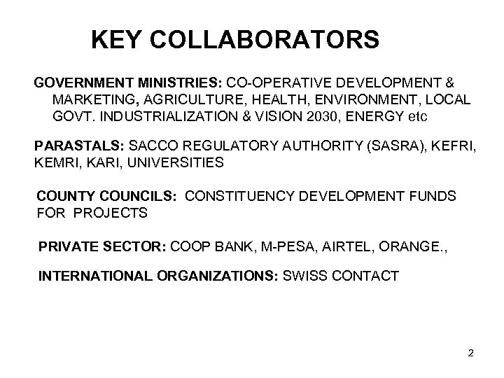 KEY COLLABORATORS GOVERNMENT MINISTRIES: CO-OPERATIVE DEVELOPMENT & MARKETING, AGRICULTURE, HEALTH, ENVIRONMENT, LOCAL GOVT. INDUSTRIALIZATION