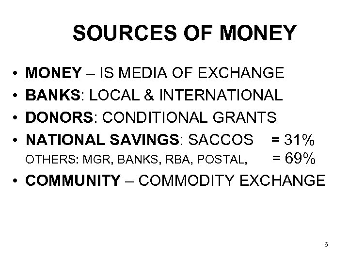 SOURCES OF MONEY • • MONEY – IS MEDIA OF EXCHANGE BANKS: LOCAL &