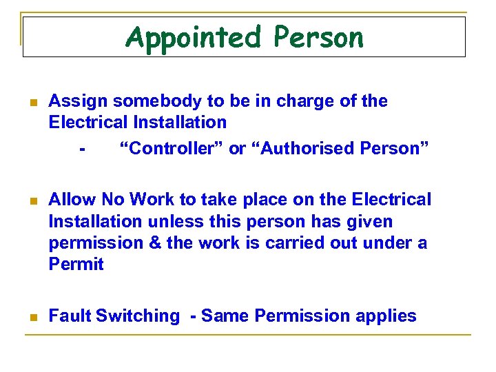 Appointed Person n Assign somebody to be in charge of the Electrical Installation “Controller”