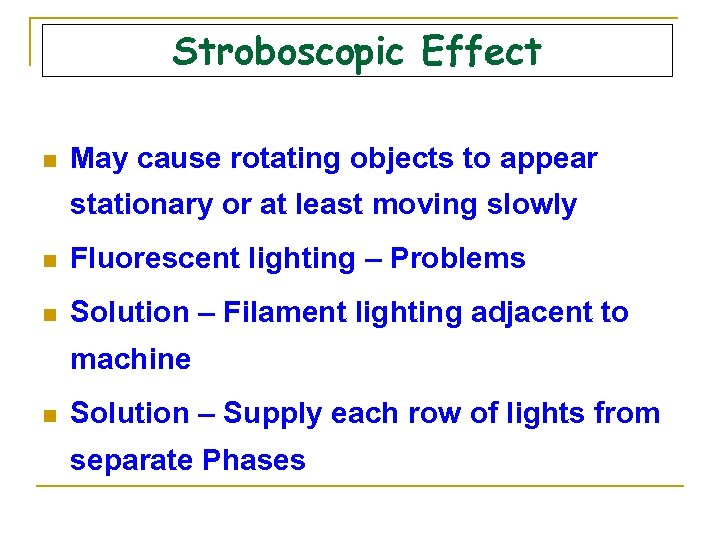 Stroboscopic Effect n May cause rotating objects to appear stationary or at least moving