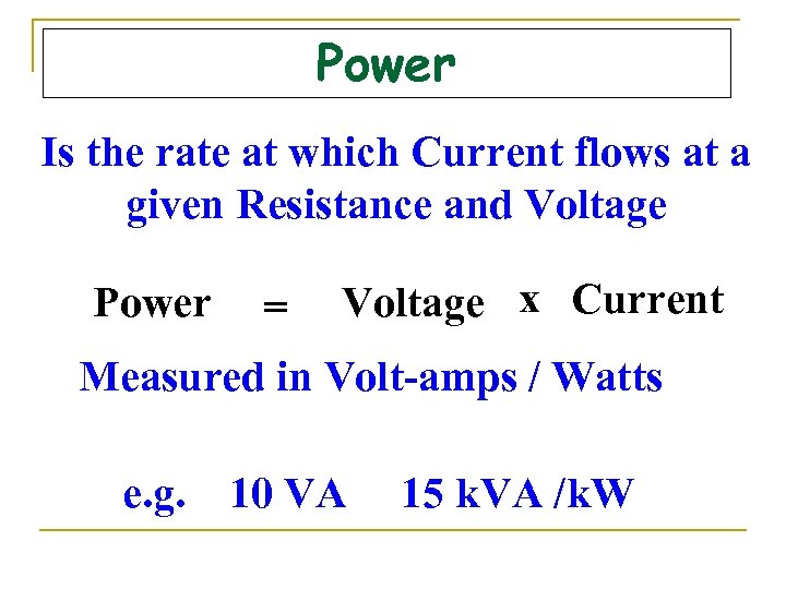 Power Is the rate at which Current flows at a given Resistance and Voltage