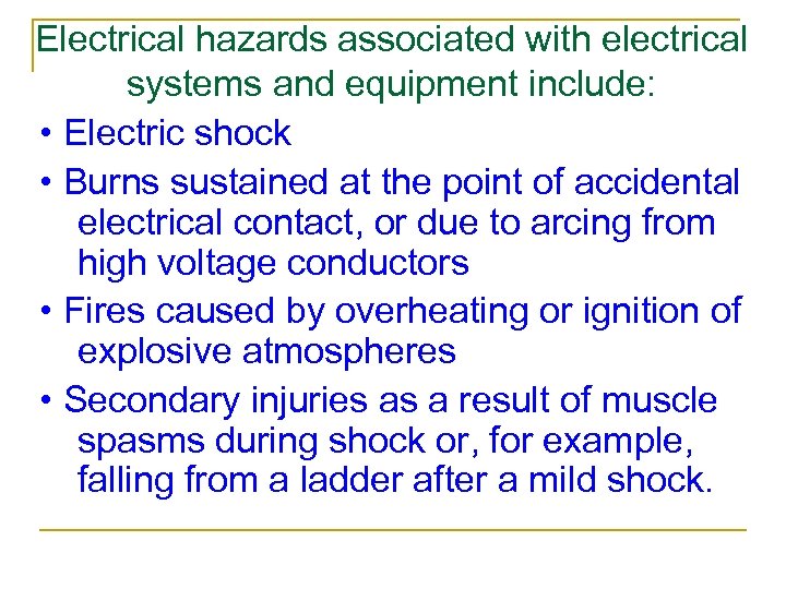 Electrical hazards associated with electrical systems and equipment include: • Electric shock • Burns