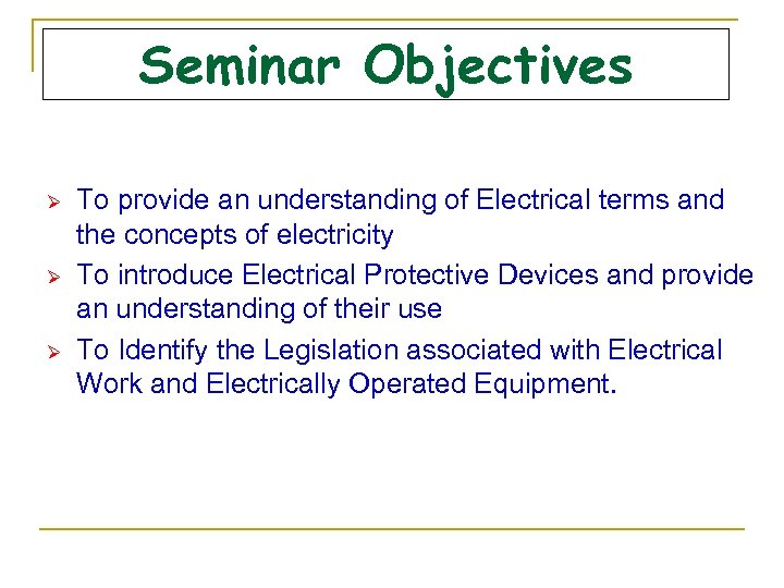 Seminar Objectives Ø Ø Ø To provide an understanding of Electrical terms and the