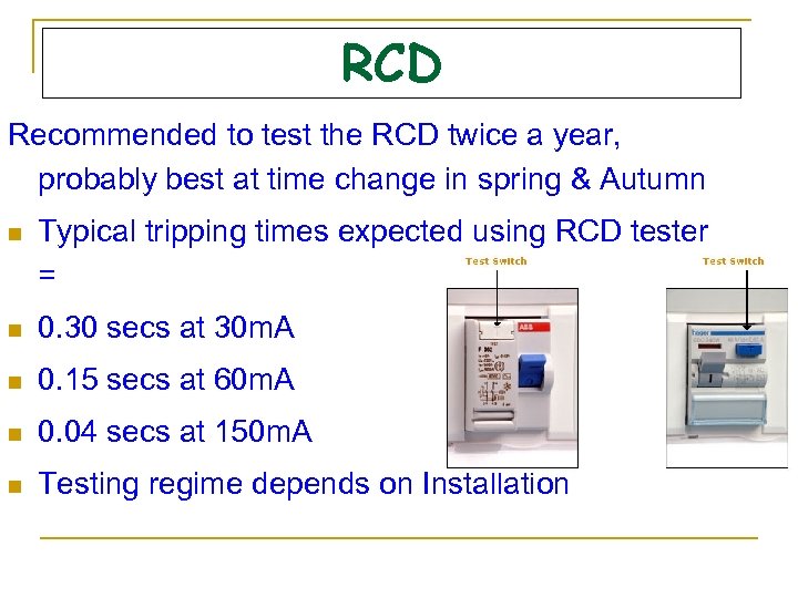 RCD Recommended to test the RCD twice a year, probably best at time change