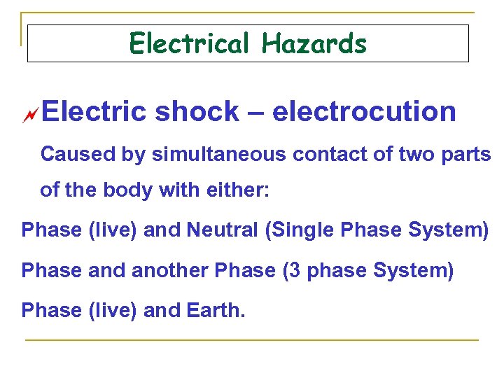 Electrical Hazards ~Electric shock – electrocution Caused by simultaneous contact of two parts of