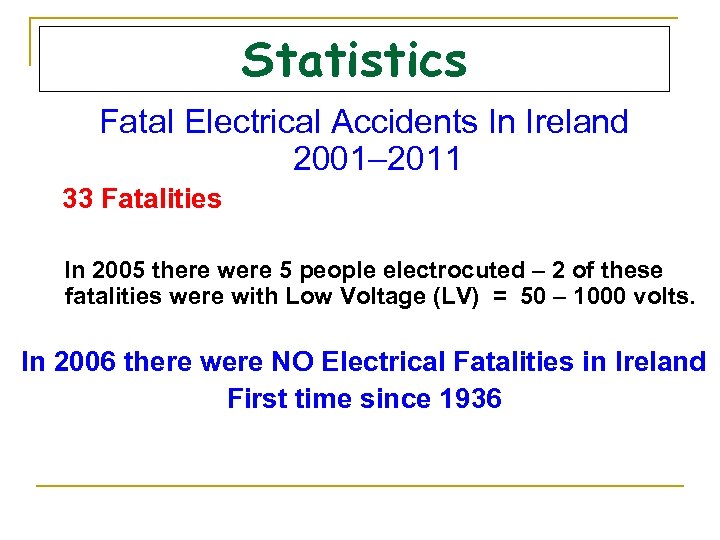 Statistics Fatal Electrical Accidents In Ireland 2001– 2011 33 Fatalities In 2005 there were