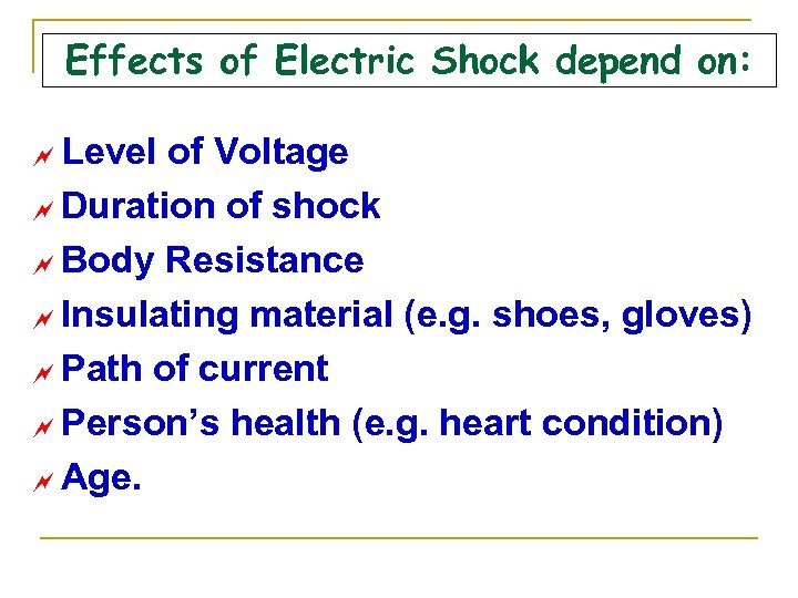 Effects of Electric Shock depend on: ~ Level of Voltage ~ Duration of shock