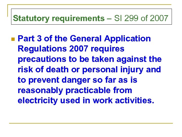 Statutory requirements – SI 299 of 2007 n Part 3 of the General Application