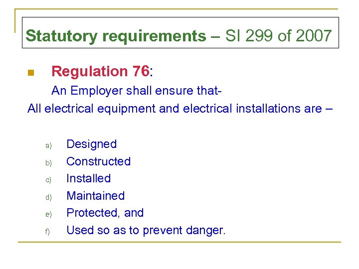 Statutory requirements – SI 299 of 2007 Regulation 76: n An Employer shall ensure