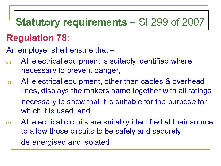 Statutory requirements – SI 299 of 2007 Regulation 78: An employer shall ensure that