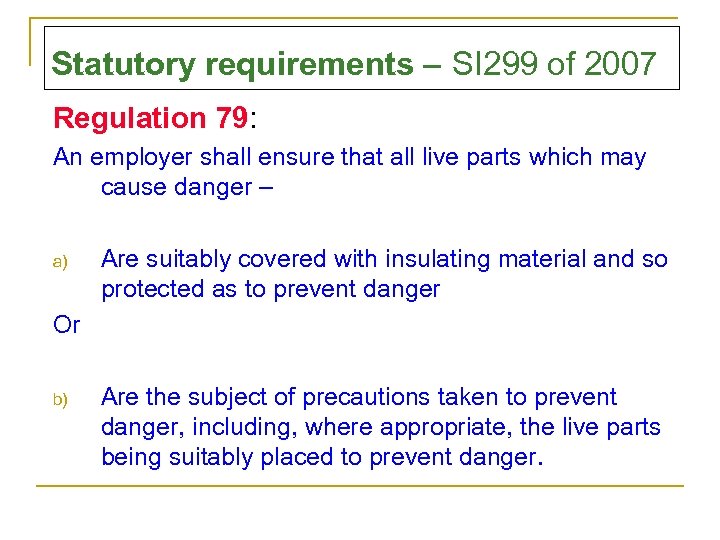 Statutory requirements – SI 299 of 2007 Regulation 79: An employer shall ensure that