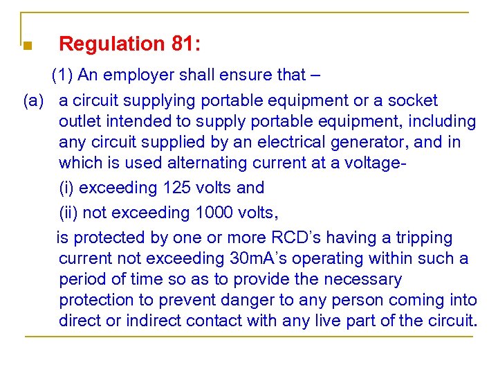 n Regulation 81: (1) An employer shall ensure that – (a) a circuit supplying