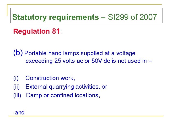 Statutory requirements – SI 299 of 2007 Regulation 81: (b) Portable hand lamps supplied