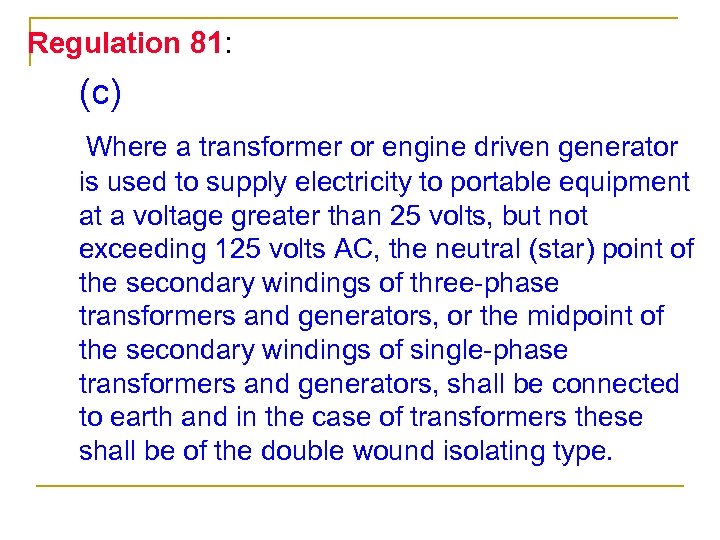 Regulation 81: (c) Where a transformer or engine driven generator is used to supply