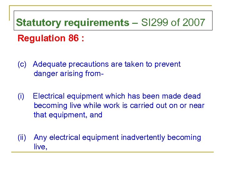 Statutory requirements – SI 299 of 2007 Regulation 86 : (c) Adequate precautions are