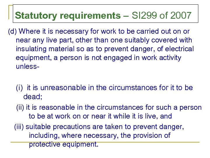 Statutory requirements – SI 299 of 2007 (d) Where it is necessary for work