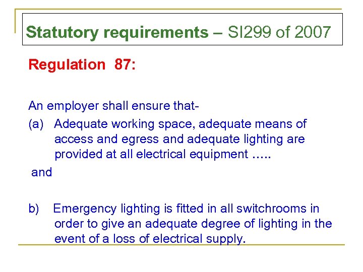 Statutory requirements – SI 299 of 2007 Regulation 87: An employer shall ensure that(a)