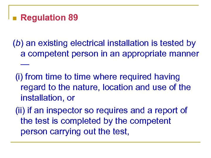 n Regulation 89 (b) an existing electrical installation is tested by a competent person