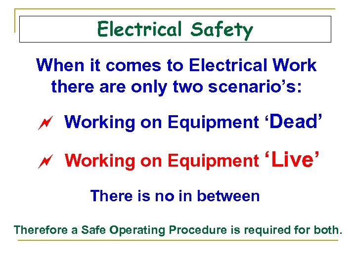 Electrical Safety When it comes to Electrical Work there are only two scenario’s: ~