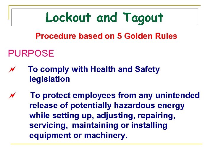 Lockout and Tagout Procedure based on 5 Golden Rules PURPOSE ~ To comply with