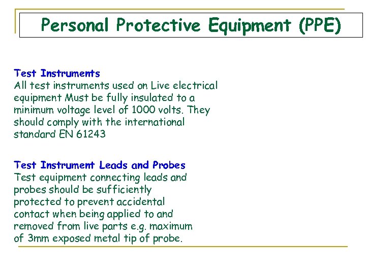 Personal Protective Equipment (PPE) Test Instruments All test instruments used on Live electrical equipment