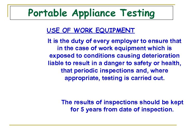 Portable Appliance Testing USE OF WORK EQUIPMENT It is the duty of every employer