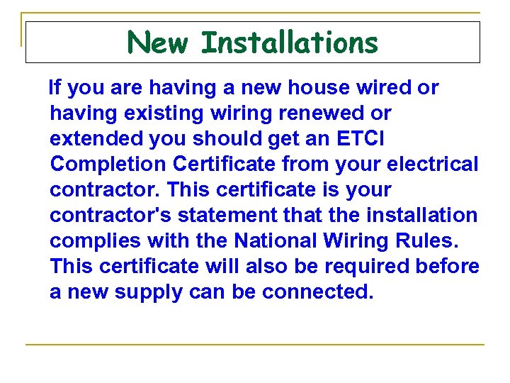 New Installations If you are having a new house wired or having existing wiring