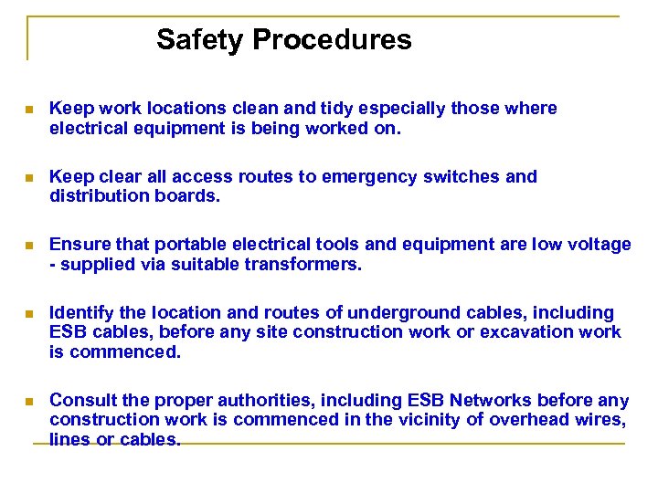 Safety Procedures n Keep work locations clean and tidy especially those where electrical equipment