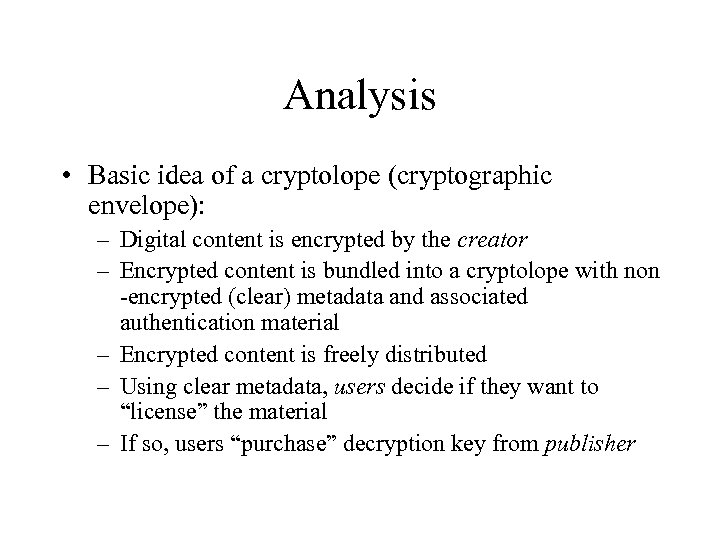Analysis • Basic idea of a cryptolope (cryptographic envelope): – Digital content is encrypted