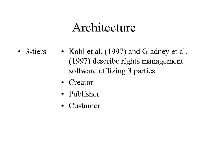 Architecture • 3 -tiers • Kohl et al. (1997) and Gladney et al. (1997)