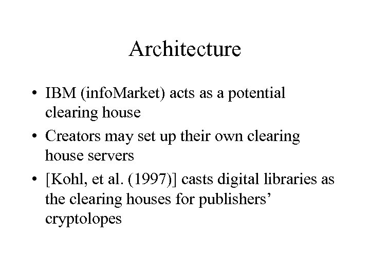 Architecture • IBM (info. Market) acts as a potential clearing house • Creators may