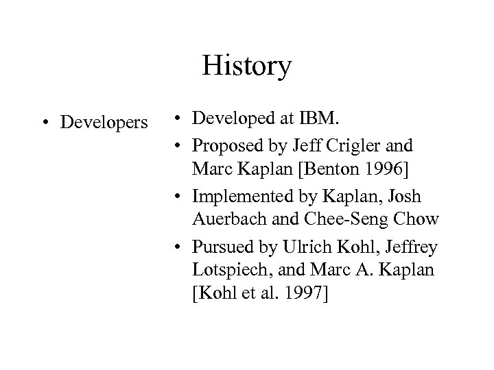 History • Developers • Developed at IBM. • Proposed by Jeff Crigler and Marc