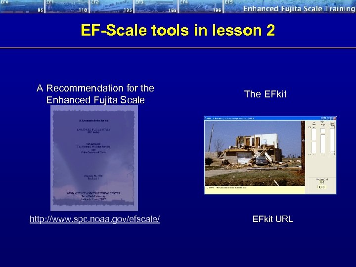 EF-Scale tools in lesson 2 A Recommendation for the Enhanced Fujita Scale http: //www.