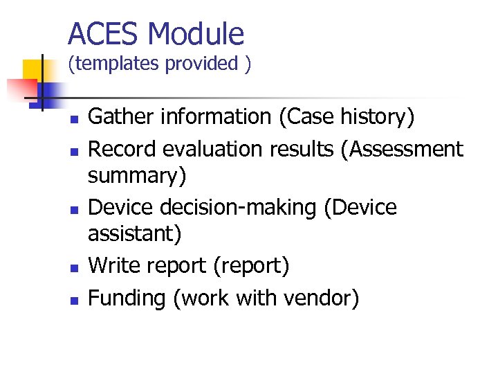 ACES Module (templates provided ) n n n Gather information (Case history) Record evaluation