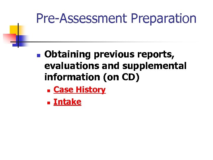 Pre-Assessment Preparation n Obtaining previous reports, evaluations and supplemental information (on CD) n n