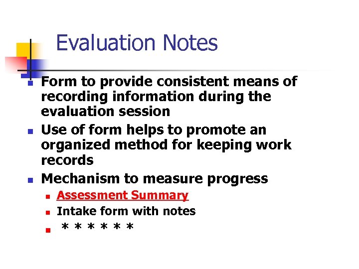 Evaluation Notes n n n Form to provide consistent means of recording information during